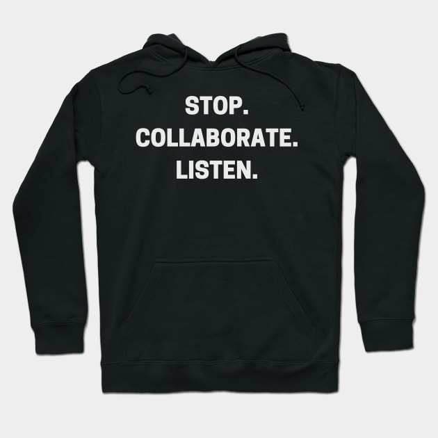 Stop. Collaborate. Listen. Hoodie by boscotjones